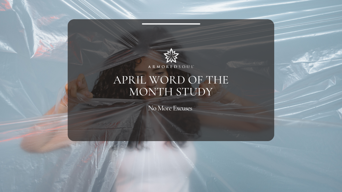 April Word of the Month Study: No More Excuses – ArmoredSoul