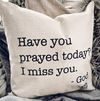 Have You Prayed Today Pillow Cover